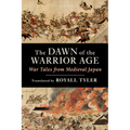 The Dawn of the Warrior Age: War Tales from Medieval Japan