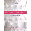 Do I Have to Wear White?: Emily Post Answers America's Top Wedding Questions