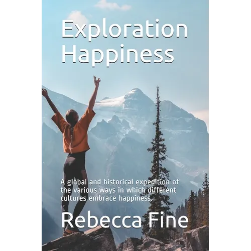Exploration Happiness: A global and historical expedition of the various ways in which different cultures embrace happiness.