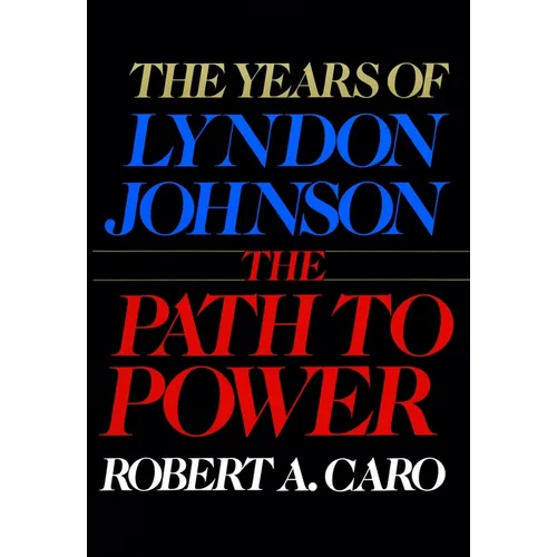 The Path to Power: The Years of Lyndon Johnson I