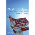 Plastic Indian: A Collection of Stories and Other Writings