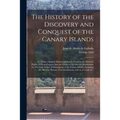 The History of the Discovery and Conquest of the Canary Islands: Tr. From a Spanish Manuscript Lately Found in the Island of Palma. With an Enquiry In