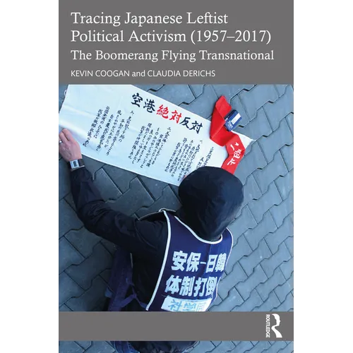 Tracing Japanese Leftist Political Activism (1957 - 2017): The Boomerang Flying Transnational