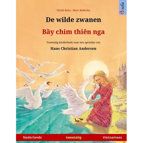 De wilde zwanen - Bầy chim thiên nga (Nederlands - Vietnamees): Tweetalig kinderboek naar een sprookje van Hans Christian Andersen