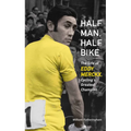 Half Man, Half Bike: The Life of Eddy Merckx, Cycling's Greatest Champion