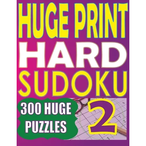 Huge Print Hard Sudoku 2: 300 Large Print Hard Sudoku Puzzles with 2 puzzles per page in a big 8.5 x 11 inch book