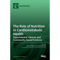 The Role of Nutrition in Cardiometabolic Health: Experimental, Clinical, and Community-Based Evidence
