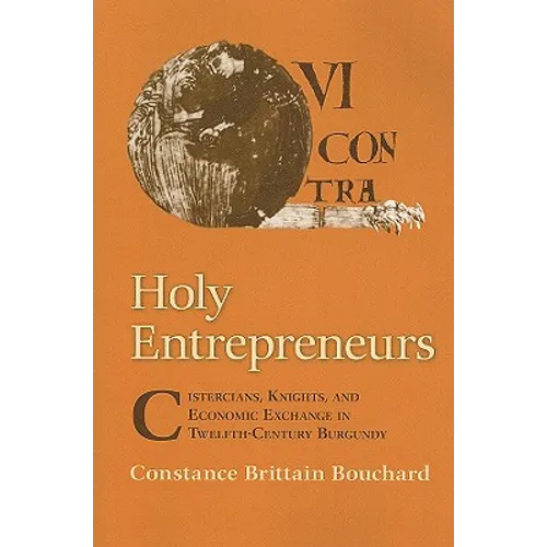 Holy Entrepreneurs: Cistercians, Knights, and Economic Exchange in Twelfth-Century Burgundy