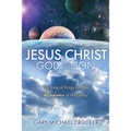 Jesus Christ God the Son: The King of Kings and the Radiance of His Glory