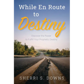 While en Route to Destiny: Discover the Power to Fulfill Your Prophetic Destiny
