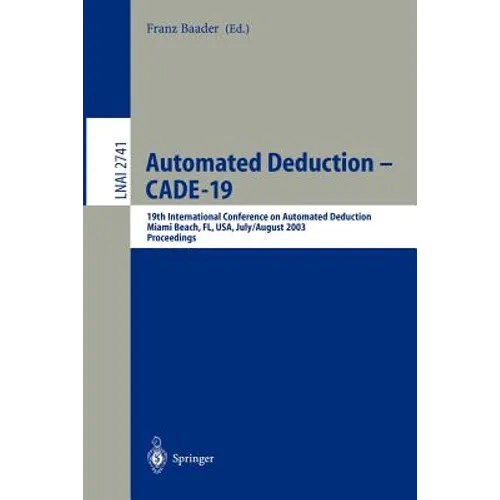 Automated Deduction - Cade-19: 19th International Conference on Automated Deduction Miami Beach, Fl, Usa, July 28 - August 2, 2003, Proceedings