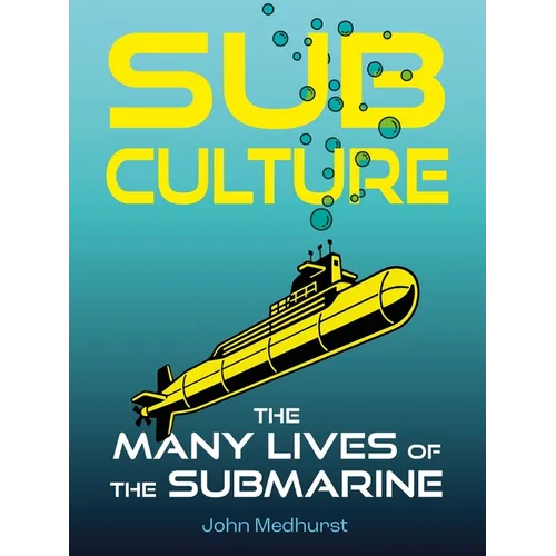 Sub Culture: The Many Lives of the Submarine - Hardcover