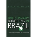 Participatory Budgeting in Brazil: Contestation, Cooperation, and Accountability