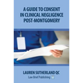 A Guide to Consent in Clinical Negligence Post-Montgomery
