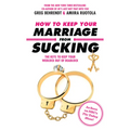 How to Keep Your Marriage from Sucking: The Keys to Keep Your Wedlock Out of Deadlock