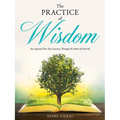 The Practice of Wisdom: An Inspired One Year Journey Through the Book of Proverbs