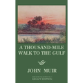 A Thousand-Mile Walk To The Gulf - Legacy Edition: A Great Hike To The Gulf Of Mexico, Florida, And The Atlantic Ocean
