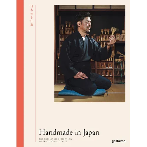 Handmade in Japan: The Pursuit of Perfection in Traditional Crafts