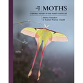 The Lives of Moths: A Natural History of Our Planet's Moth Life