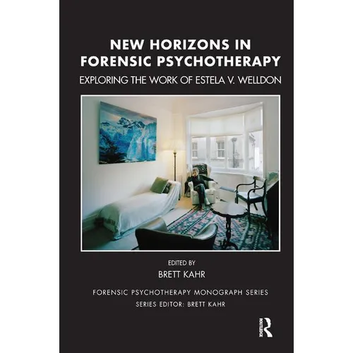 New Horizons in Forensic Psychotherapy: Exploring the Work of Estela V. Welldon