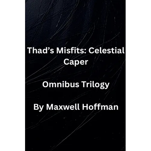 Thad's Misfits: Celestial Caper Omnibus Trilogy