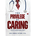 The Privilege of Caring: A Doctor's Urgent Call To Heal The U.S. Healthcare System