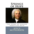 Springs of Hope: The Story of Johann Sebastian Bach