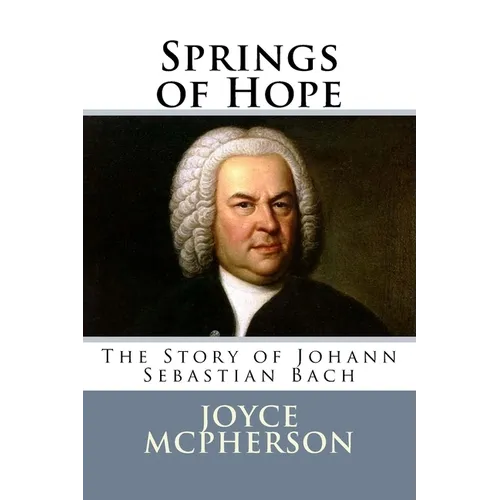 Springs of Hope: The Story of Johann Sebastian Bach