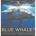Have You Ever Seen A Blue Whale? Animal Book Age 4 Children's Animal Books