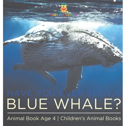 Have You Ever Seen A Blue Whale? Animal Book Age 4 Children's Animal Books