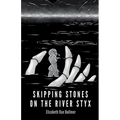 Skipping Stones on the River Styx