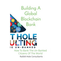 Building A Global Blockchain Bank: How To Bank The Un-Banked Citizens Of The World