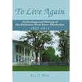 To Live Again: Archeology and History of the Robinson-West River Plantation 1857-2011