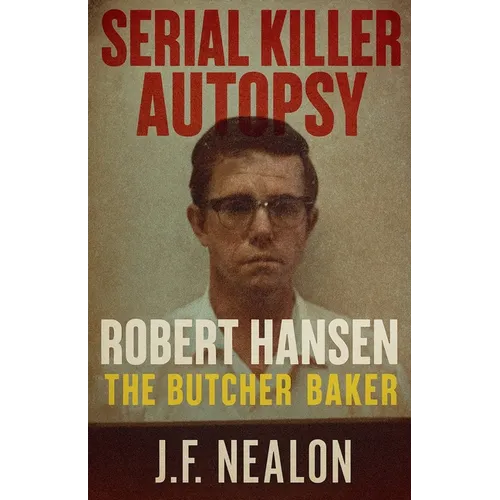 Serial Killer Autopsy: Robert Hansen