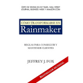 Cómo Transformarse En Rainmaker: Reglas para conseguir y mantener clientes