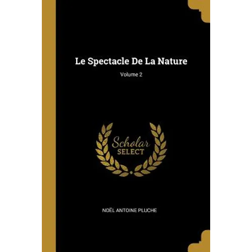 Le Spectacle De La Nature; Volume 2