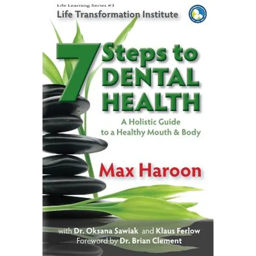 A Holistic Guide to Healthy Mouth and Body: 7 Steps To Dental Health