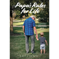 Papa's Rules for Life: A Grandfather's Desire to Share Words of Wisdom with His Grandson