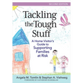 Tackling the Tough Stuff: A Home Visitor's Guide to Supporting Families at Risk