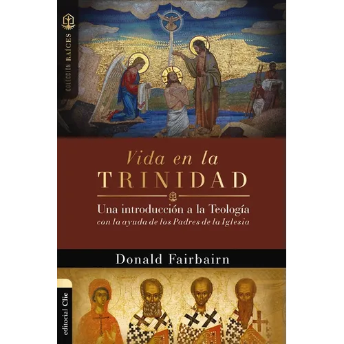 Vida En La Trinidad: Una Introducción a la Teología Con La Ayuda de Los Padres de la Iglesia