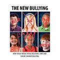 The New Bullying-How social media, social exclusion, laws and suicide have changed our definition of bullying, and what to do about it