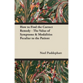 How to Find the Correct Remedy - The Value of Symptoms & Modalities Peculiar to the Patient