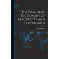 The Practical Dictionary of Electricity and Electronics