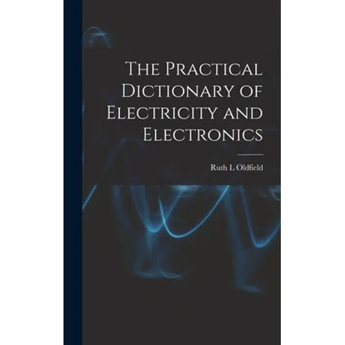 The Practical Dictionary of Electricity and Electronics