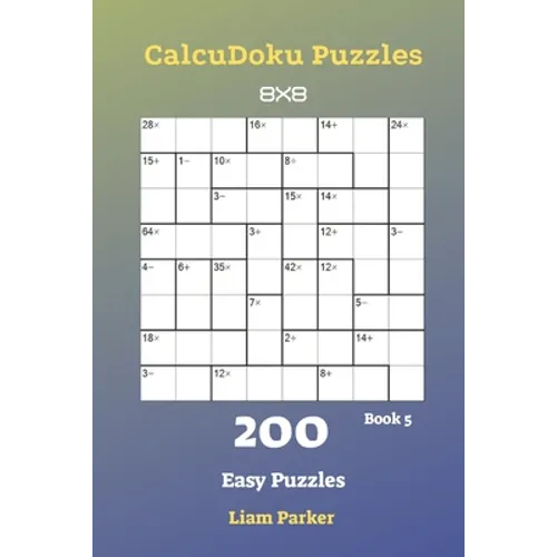 CalcuDoku Puzzles - 200 Easy Puzzles 8x8 Book 5
