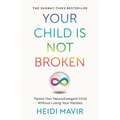 Your Child Is Not Broken: Parent Your Neurodivergent Child Without Losing Your Marbles