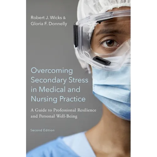 Overcoming Secondary Stress in Medical and Nursing Practice: A Guide to Professional Resilience and Personal Well-Being