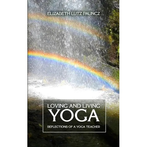 Loving and Living Yoga: Reflections of a yoga teacher