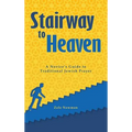 Stairway to Heaven: A Novice's Guide to Traditional Jewish Prayer