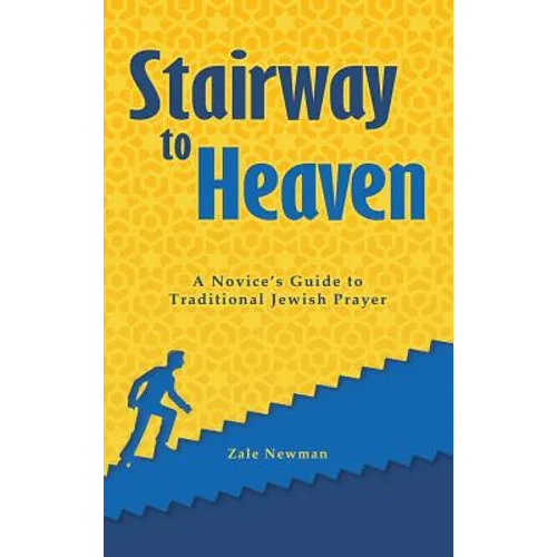 Stairway to Heaven: A Novice's Guide to Traditional Jewish Prayer